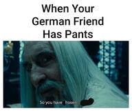 german lord_of_the_rings pants so_you_have_chosen so_you_have_hosen // 840x706 // 64KB