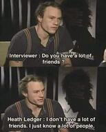 a_lot_of_friends a_lot_of_people friends heath_ledger i_dont_have_friends interview people // 480x600 // 25KB